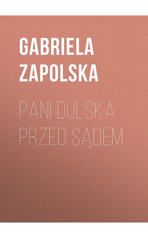 Обложка книги «Pani Dulska przed sądem» автора Gabriela Zapolska.