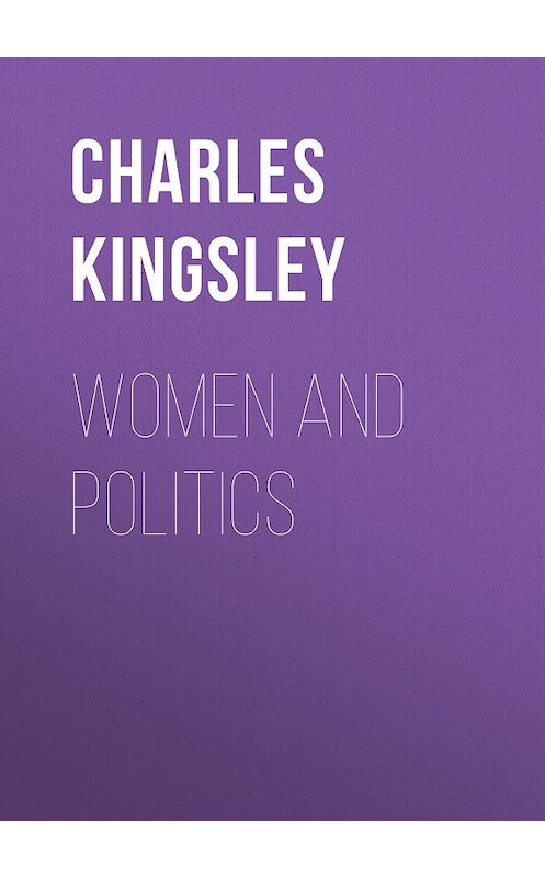 Обложка книги «Women and Politics» автора Charles Kingsley.