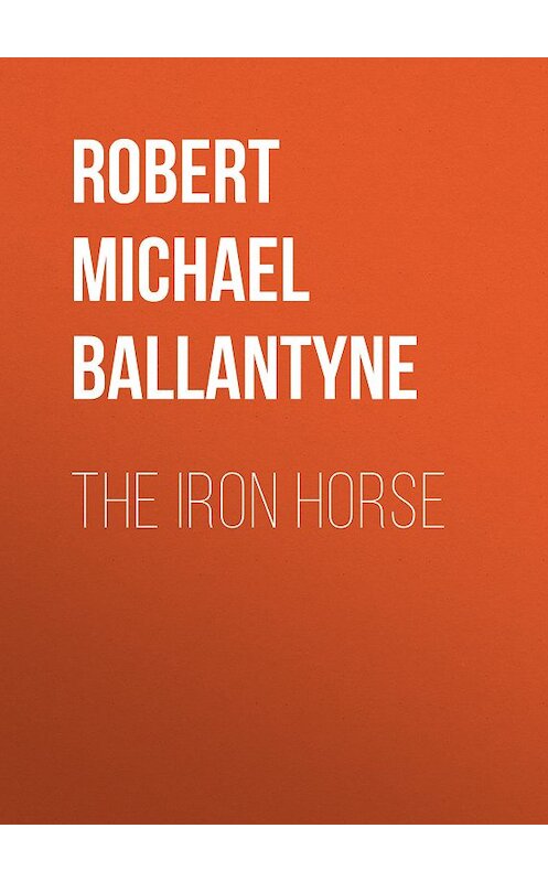 Обложка книги «The Iron Horse» автора Robert Michael Ballantyne.