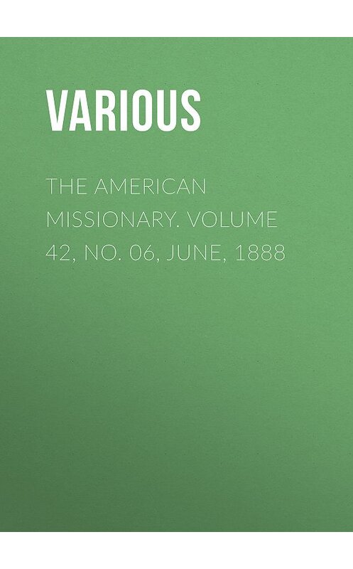 Обложка книги «The American Missionary. Volume 42, No. 06, June, 1888» автора Various.