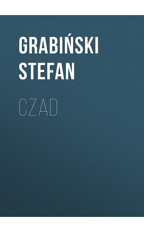 Обложка книги «Czad» автора Grabiński Stefan.