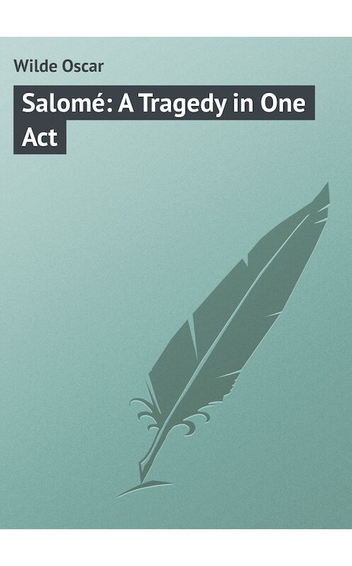Обложка книги «Salomé: A Tragedy in One Act» автора Оскара Уайльда.