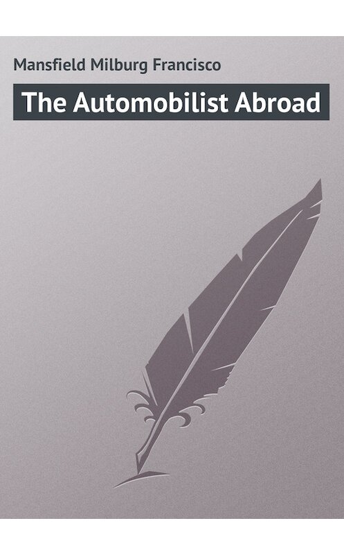 Обложка книги «The Automobilist Abroad» автора Milburg Mansfield.
