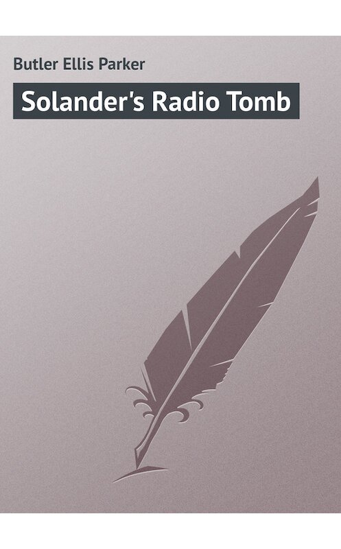 Обложка книги «Solander's Radio Tomb» автора Ellis Butler.