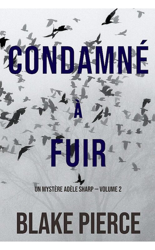 Обложка книги «Condamné à fuir» автора Блейка Пирса. ISBN 9781094305509.