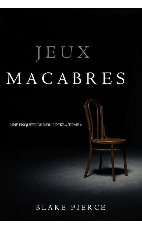 Обложка книги «Jeux Macabres» автора Блейка Пирса. ISBN 9781640295759.