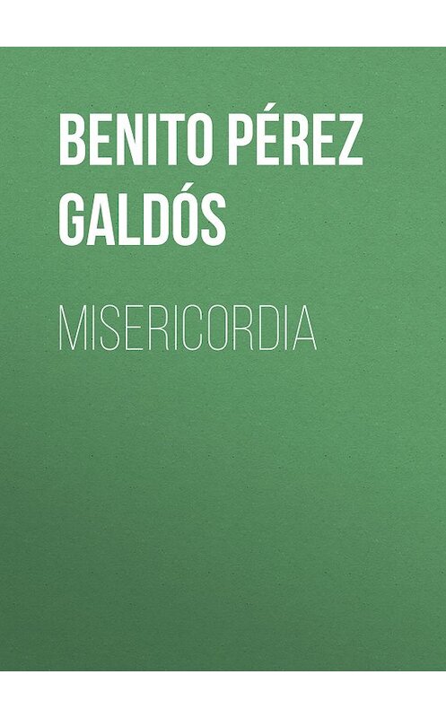 Обложка книги «Misericordia» автора Benito Pérez Galdós.
