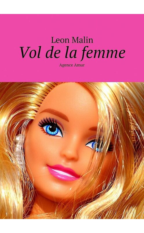 Обложка книги «Vol de la femme. Agence Amur» автора Leon Malin. ISBN 9785449071729.