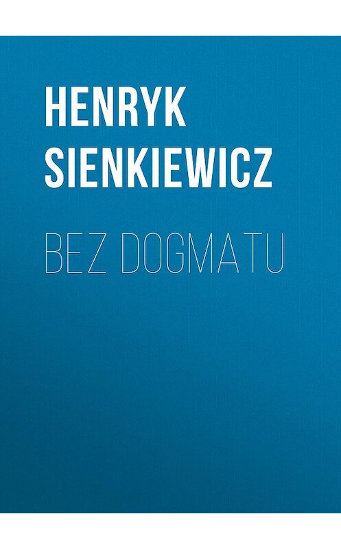 Обложка книги «Bez dogmatu» автора Генрика Сенкевича.