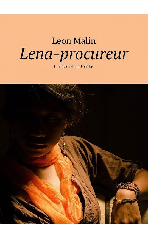 Обложка книги «Lena-procureur. L’amour et la tombe» автора Leon Malin. ISBN 9785448584428.