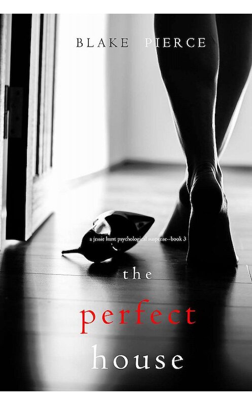 Обложка книги «The Perfect House» автора Блейка Пирса. ISBN 9781640296572.