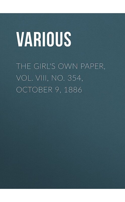 Обложка книги «The Girl's Own Paper, Vol. VIII, No. 354, October 9, 1886» автора Various.