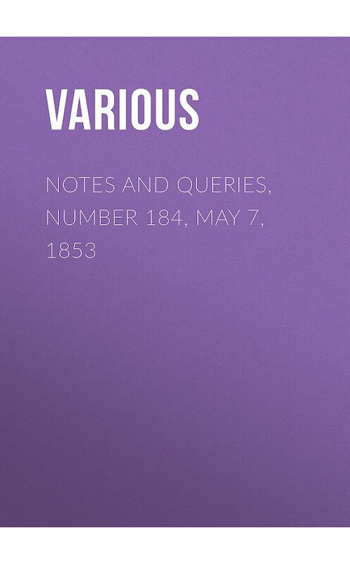 Обложка книги «Notes and Queries, Number 184, May 7, 1853» автора Various.