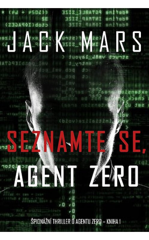 Обложка книги «Seznamte se, Agent Zero» автора Джека Марса. ISBN 9781094304328.