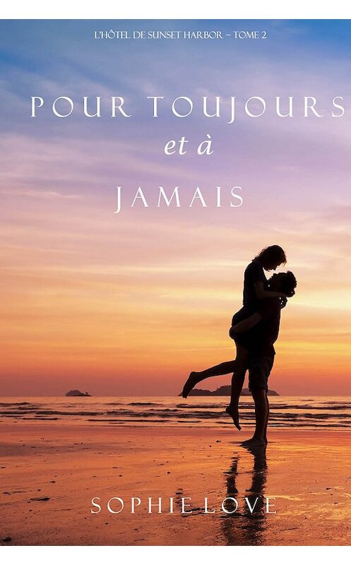 Обложка книги «Pour Toujours et A Jamais» автора Софи Лава. ISBN 9781640290853.