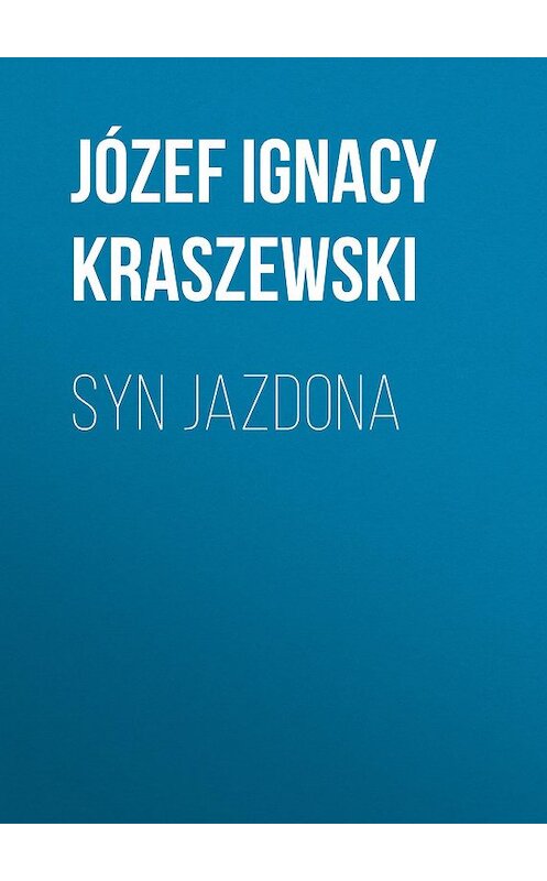 Обложка книги «Syn Jazdona» автора Józef Ignacy Kraszewski.