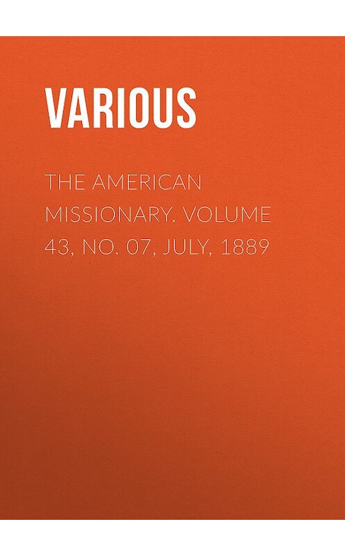 Обложка книги «The American Missionary. Volume 43, No. 07, July, 1889» автора Various.