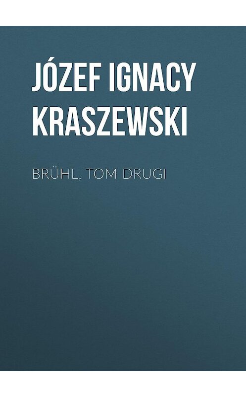 Обложка книги «Brühl, tom drugi» автора Józef Ignacy Kraszewski.