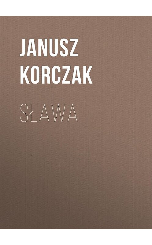 Обложка книги «Sława» автора Janusz Korczak.