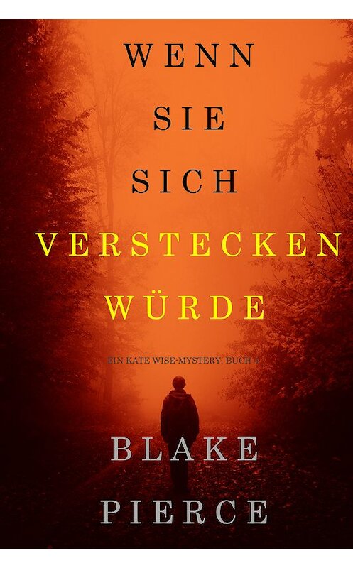 Обложка книги «Wenn Sie Sich Verstecken Würde» автора Блейка Пирса. ISBN 9781640297814.