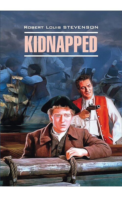 Обложка книги «Kidnapped / Похищенный. Книга для чтения на английском языке» автора Роберта Льюиса Стивенсона издание 2016 года. ISBN 9785992511123.