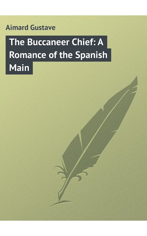 Обложка книги «The Buccaneer Chief: A Romance of the Spanish Main» автора Gustave Aimard.