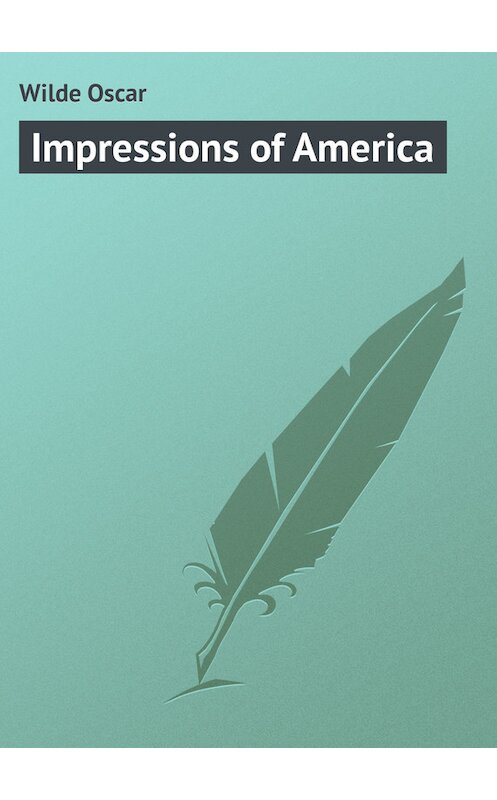 Обложка книги «Impressions of America» автора Оскара Уайльда.