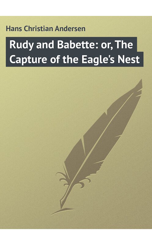 Обложка книги «Rudy and Babette: or, The Capture of the Eagle's Nest» автора Ганса Андерсена.
