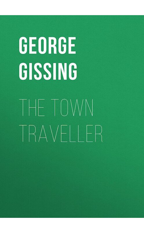 Обложка книги «The Town Traveller» автора George Gissing.