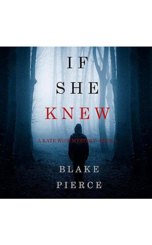 Обложка аудиокниги «If She Knew» автора Блейка Пирса. ISBN 9781640295841.