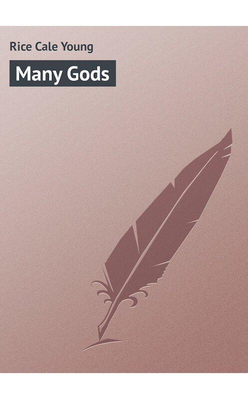 Обложка книги «Many Gods» автора Cale Rice.