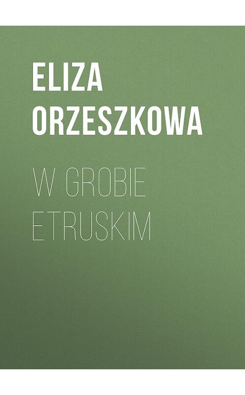 Обложка книги «W grobie etruskim» автора Eliza Orzeszkowa.