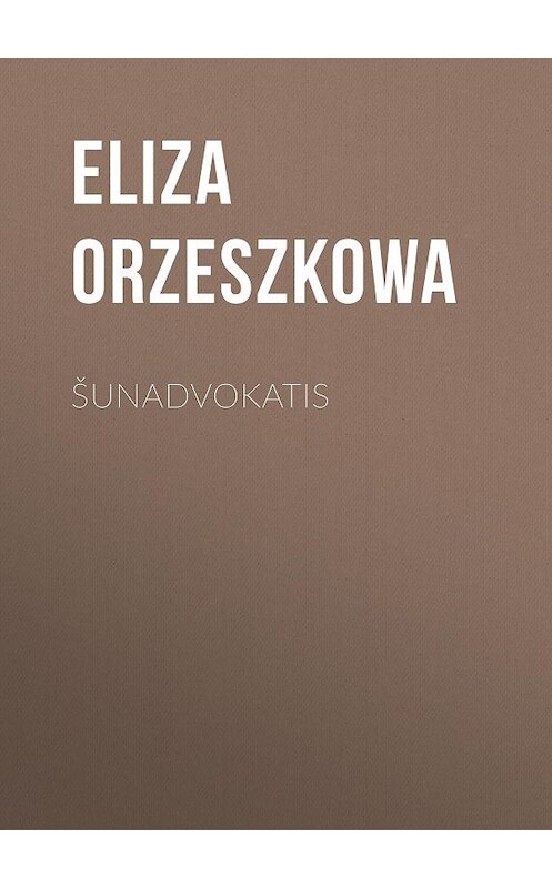 Обложка книги «Šunadvokatis» автора Eliza Orzeszkowa.