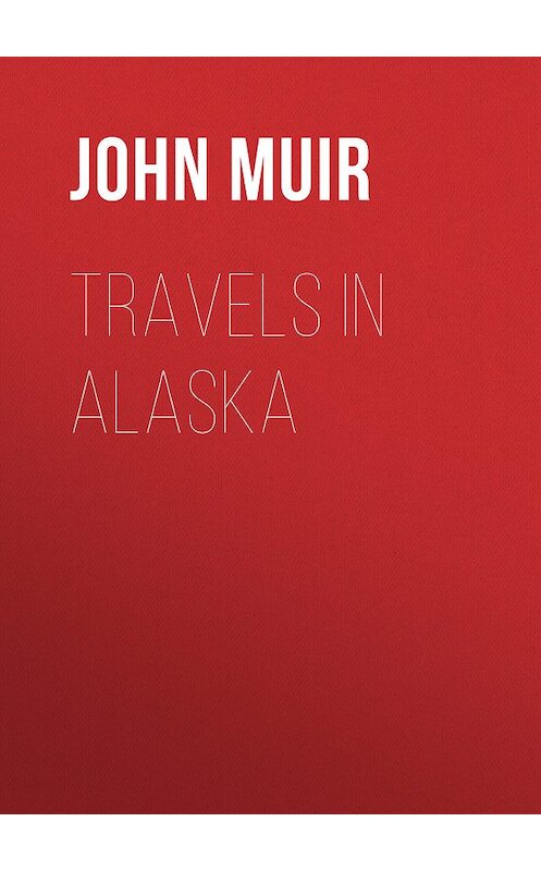 Обложка книги «Travels in Alaska» автора John Muir.