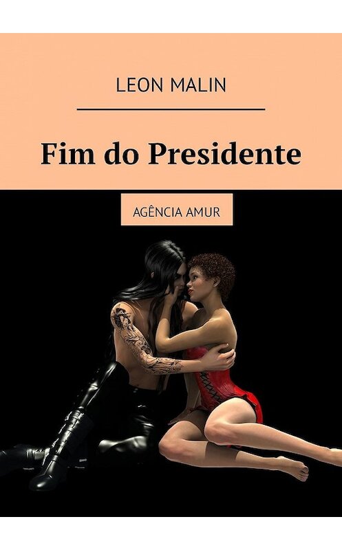Обложка книги «Fim do Presidente. Agência Amur» автора Leon Malin. ISBN 9785449337580.