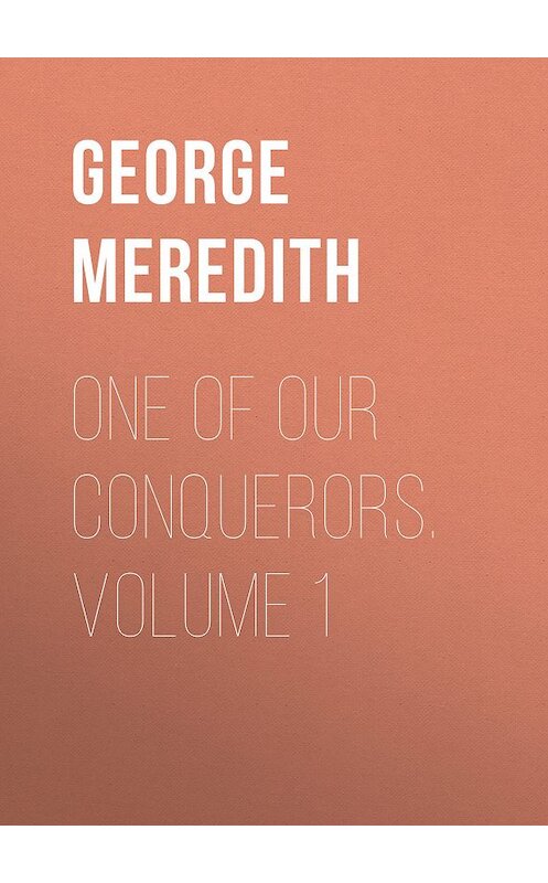 Обложка книги «One of Our Conquerors. Volume 1» автора George Meredith.