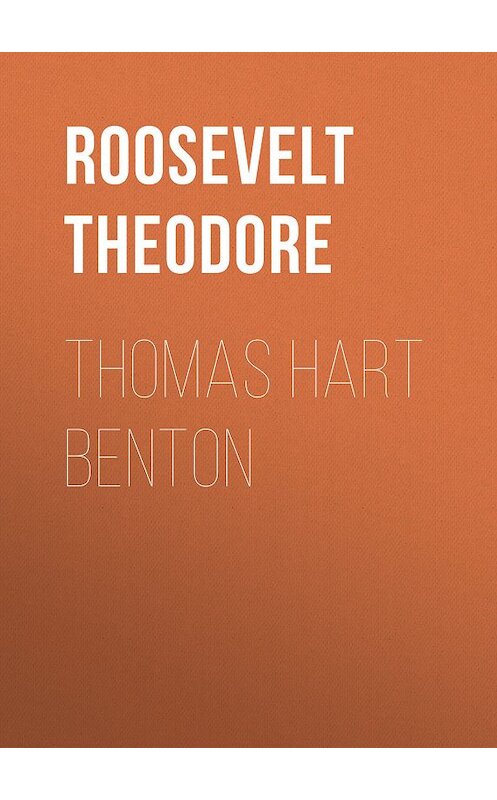 Обложка книги «Thomas Hart Benton» автора Theodore Roosevelt.