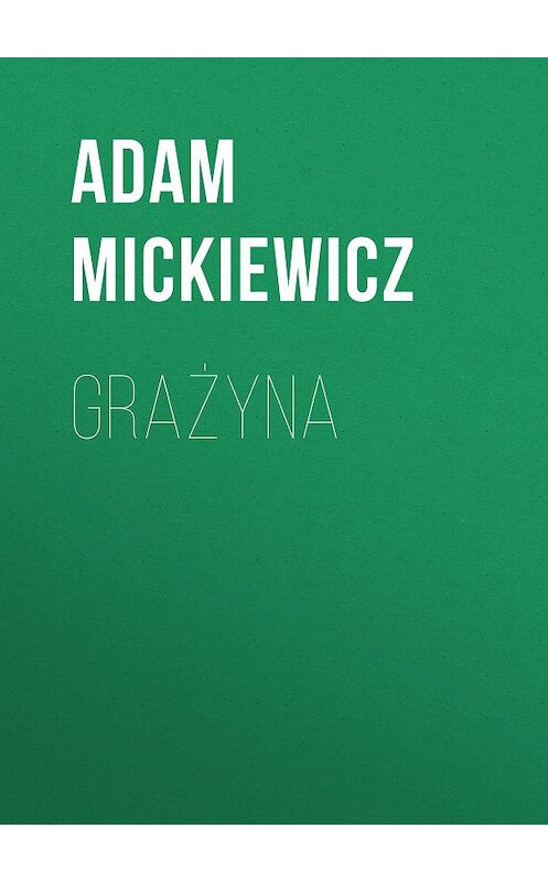 Обложка книги «Grażyna» автора Адама Мицкевича.