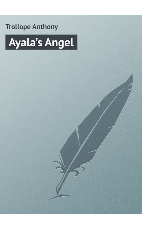 Обложка книги «Ayala's Angel» автора Anthony Trollope.