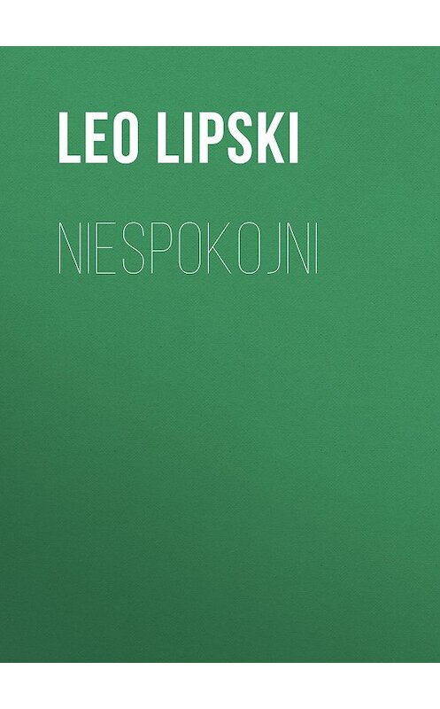 Обложка книги «Niespokojni» автора Leo Lipski.