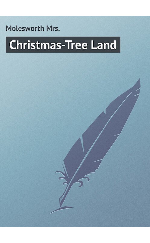 Обложка книги «Christmas-Tree Land» автора Mrs. Molesworth.