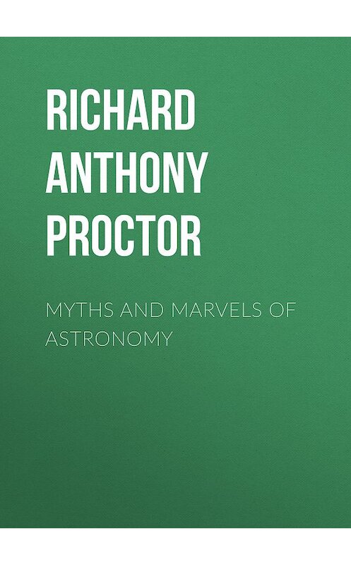 Обложка книги «Myths and Marvels of Astronomy» автора Richard A. Proctor.