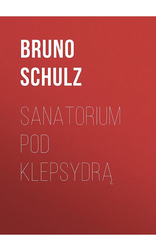 Обложка книги «Sanatorium Pod Klepsydrą» автора Bruno Schulz.