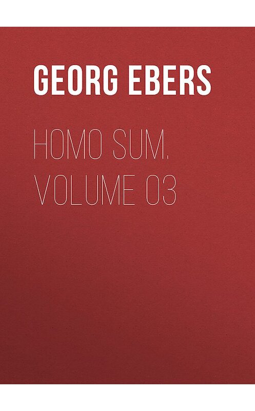 Обложка книги «Homo Sum. Volume 03» автора Georg Ebers.