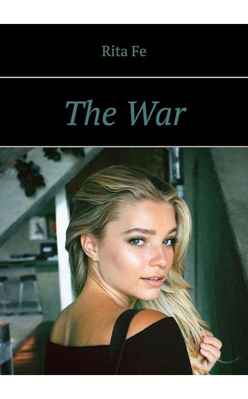 Обложка книги «The War» автора Rita Fe. ISBN 9785449849335.