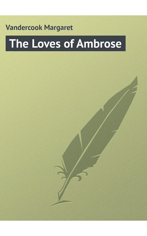 Обложка книги «The Loves of Ambrose» автора Margaret Vandercook.