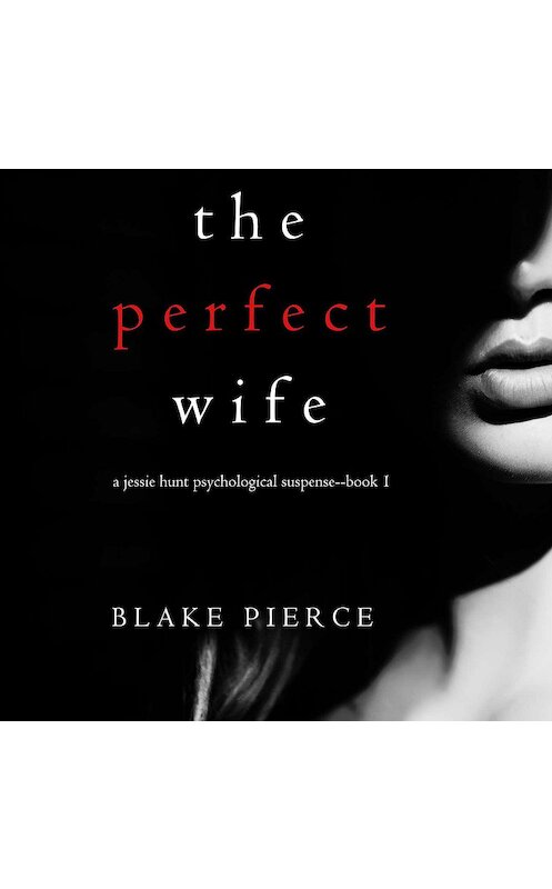 Обложка аудиокниги «The Perfect Wife» автора Блейка Пирса. ISBN 9781640297029.