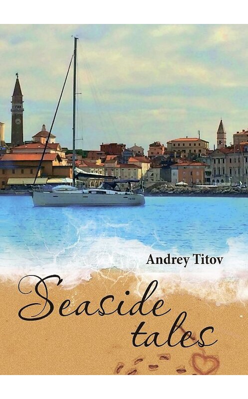 Обложка книги «Seaside tales» автора Andrey Titov. ISBN 9785449020017.