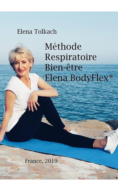 Обложка книги «Méthode Respiratoire et Bien-être ElenaBodyFlex®» автора Elena Tolkach. ISBN 9785449691736.
