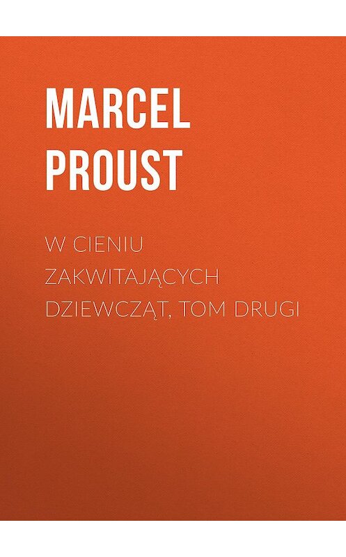 Обложка книги «W cieniu zakwitających dziewcząt, tom drugi» автора Марселя Пруста.